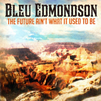 Edmondson, Bleu - The Future Ain't What It Used to Be