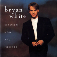 White, Bryan - Between Now And Forever