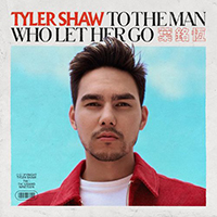 Tyler Shaw - To the Man Who Let Her Go (Remixes - Single)