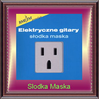 Elektryczne Gitary - Slodka Maska (CD 1)