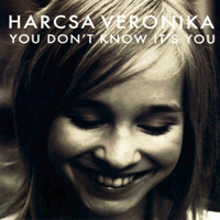 Harcsa, Veronika - You Don't Know It's You