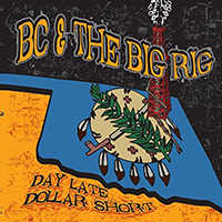 BC & The Big Rig - Day Late Dollar Short