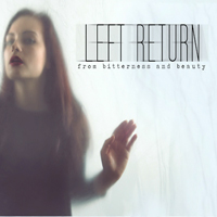 Left Return - From Bitterness And Beauty