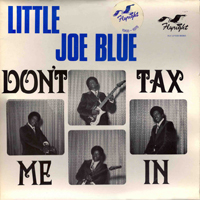 Little Joe Blue - Don't Tax Me In