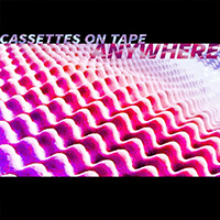 Cassettes On Tape - Anywhere