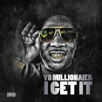 Millionaire, Yo - I Get It (Single)