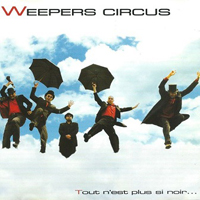Weepers Circus - Tout N'est Plus Si Noir