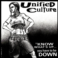 Unified Culture - To Know Whats Up...You Have To Be Down