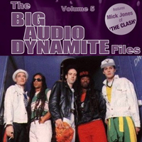Big Audio Dynamite - The BAD Files: Volume 5