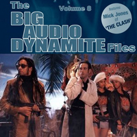 Big Audio Dynamite - The BAD Files: Volume 8