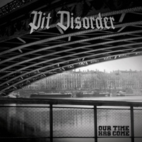 Pit Disorder - Our Time Has Come
