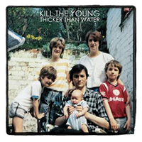 Kill the Young - Thicker Than Water