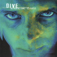 Dive (BEL) - No Pain No Game - Reported (CD 1)