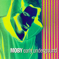 Moby - Early Underground