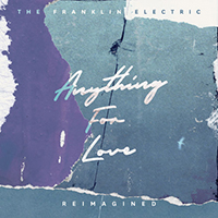 Franklin Electric - Anything For Love (Reimagined Single)