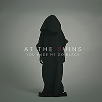 At The Ruins - You Made Me Go Black (Single)