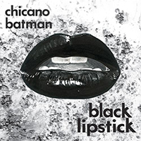 Chicano Batman - Black Lipstick (Single)