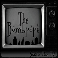 Bombpops - Stole The Tv (Single)