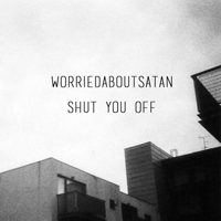 Worriedaboutsatan - Shut You Off (Single)