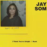 Jay Som - I Think You're Alright / Rush (Single)