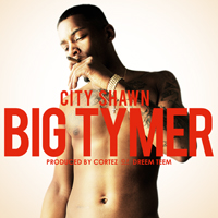 City Shawn - Big Tymer (Single)