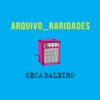 Zeca Baleiro - Arquivo Raridades