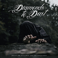 Diamonds to Dust - Amidst the Hallowed and the Vanquished