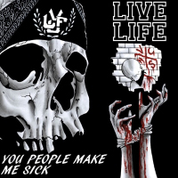 Live Life - You People Make Me Sick