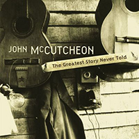 McCutcheon, John - The Greatest Story Never Told