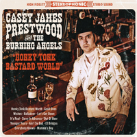 Casey James Prestwood And The Burning Angels - Honky Tonk Bastard World