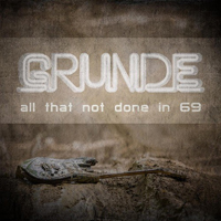Grunde - All That Not Done In 69