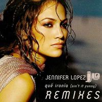 Jennifer Lopez - Que Ironia (Ain't It Funny) (Remixes)