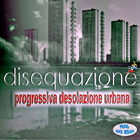 Disequazione - Progressiva Desolazione Urbana