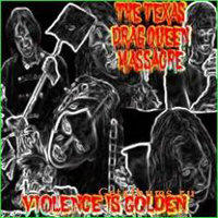 Texas Drag Queen Massacre - Violence Is Golden
