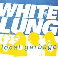 White Lung - Local Garbage (Single)