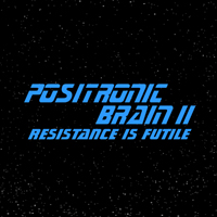 Positronic Brain - Resistance Is Futile