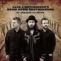 Jack J Hutchinson's Boom Boom Brotherhood - Set Your Heart For The Sun