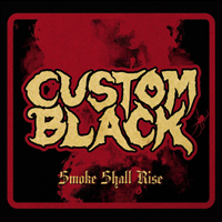Custom Black - Smoke Shall Rise
