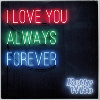 Betty Who - I Love You Always Forever - Remixes