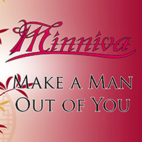 Minniva - I'll Make A Man Out Of You (Single)