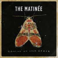 Matinee - Dancing On Your Grave