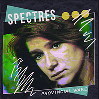 Spectres (CAN) - Provincial Wake (Single)