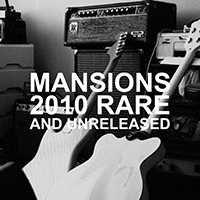 Mansions - 2010 Rare And Unreleased