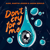 Alok - Don't Cry For Me (feat. Martin Jensen, Jason Derulo) (Single)
