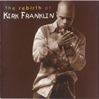 Kirk Franklin & the Family - The Rebirth of Kirk Franklin