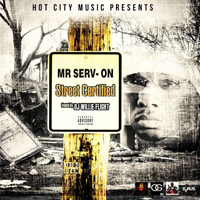 Mr. Serv-On - Street Certified (Mixtape)