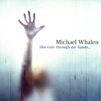 Whalen, Michael - Like Rain Through My Hands