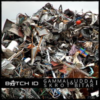 Batch ID - Gammal Skrot Och Udda Bitar 1 (Ep)