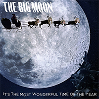 Big Moon - It's The Most Wonderful Time Of The Year (Single)
