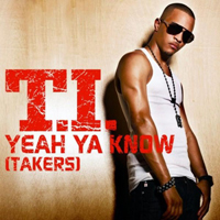 T.I. - Yeah Ya Know (Takers) (Single)